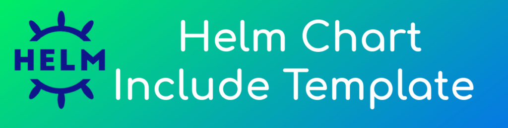 Helm Chart Include Template