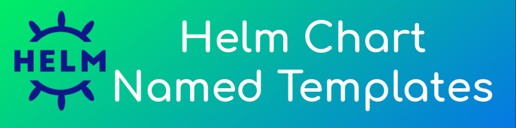 Helm Chart Named Templates