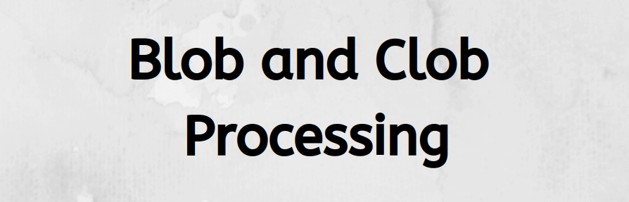 Blob and Clob processing