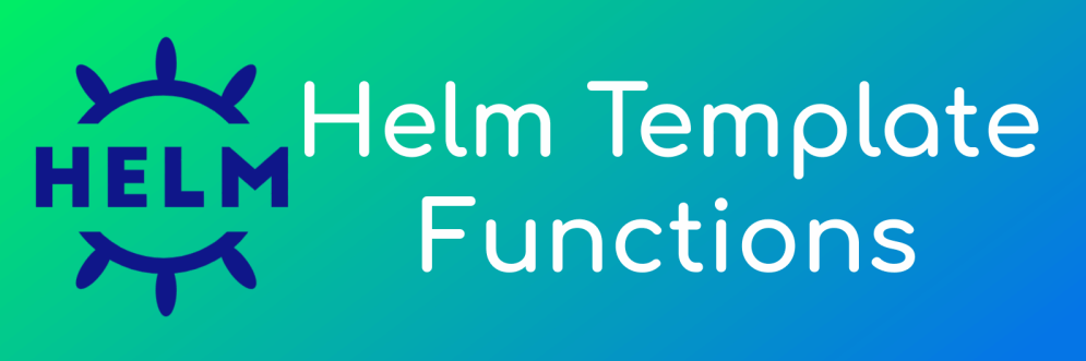 Helm Template Functions Simplified Learning