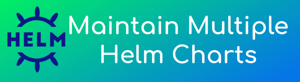 Maintain Multiple Helm Charts Simplified Learning