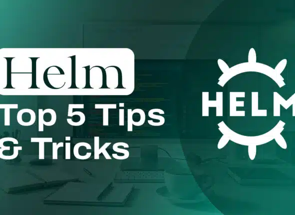 helm tips and tricks