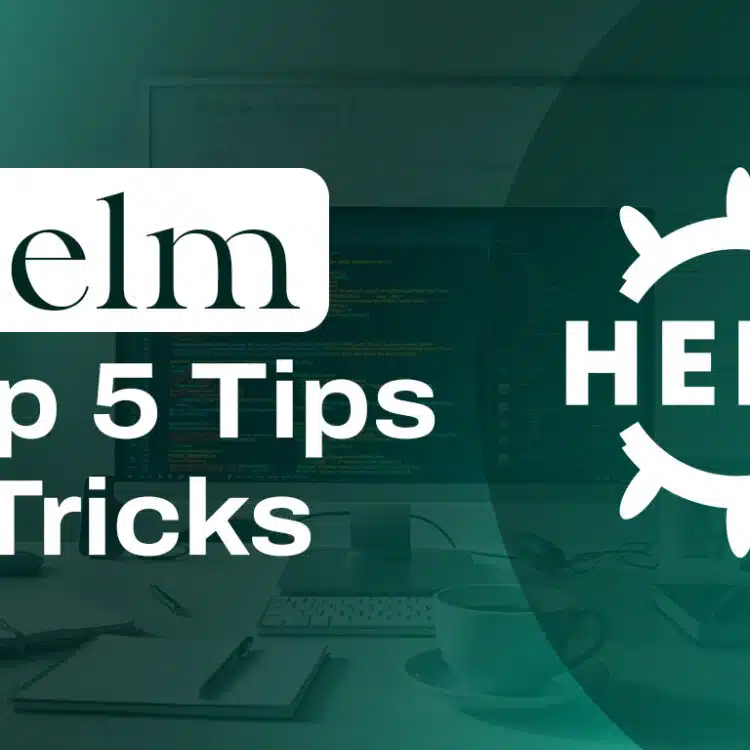 helm tips and tricks