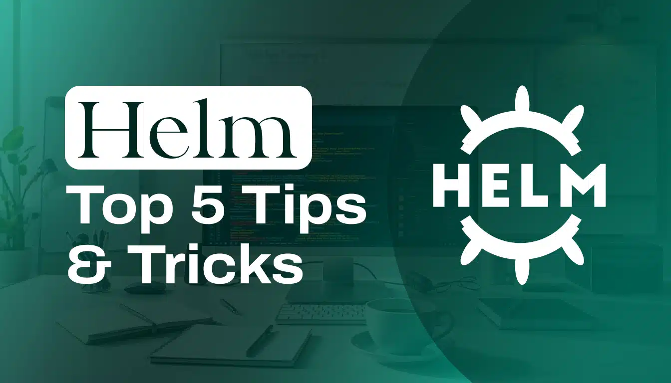 helm tips and tricks